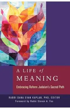 A Life of Meaning: Embracing Reform Judaism's Sacred Path - Dana Evan Kaplan