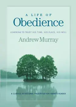 A Life of Obedience: Learning to Trust His Time, His Place, His Will/Andrew Murray