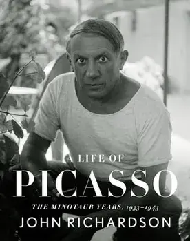 A Life of Picasso IV: The Minotaur Years: 1933-1943, Hardcover/John Richardson