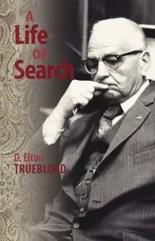 A Life of Search, Paperback/D. Elton Trueblood