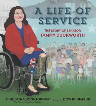 A Life of Service: The Story of Senator Tammy Duckworth, Hardcover/Christina Soontornvat
