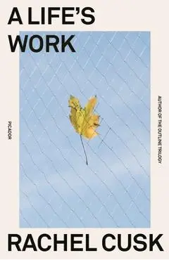 A Life's Work: On Becoming a Mother - Rachel Cusk