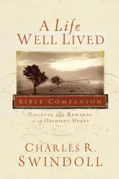 A Life Well Lived Bible Companion: Discover the Rewards of an Obedient Heart, Paperback/Charles R. Swindoll
