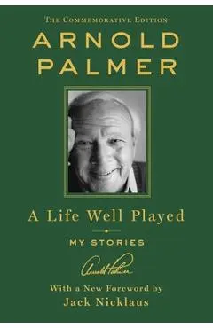 A Life Well Played: My Stories (Commemorative Edition) - Arnold Palmer