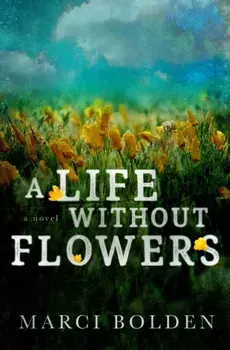A Life Without Flowers, Paperback/Marci Bolden