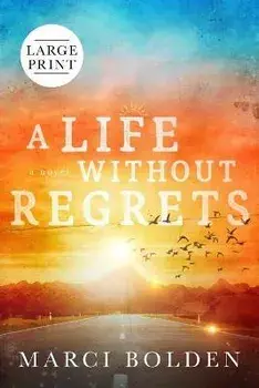 A Life Without Regrets (LARGE PRINT), Paperback/Marci Bolden