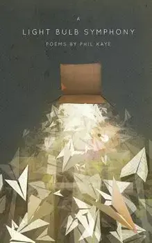 A Light Bulb Symphony: Poems by Phil Kaye/Phil Kaye