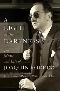 A Light in the Darkness. The Music and Life of Joaquin Rodrigo, Hardback/***