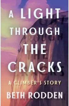 A Light Through the Cracks: A Climber's Story - Beth Rodden