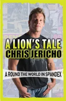 A Lion's Tale. Around the World in Spandex, Paperback/Chris Jericho