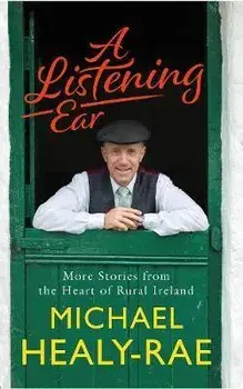 A Listening Ear. More Stories from the Heart of Rural Ireland, Paperback/Michael Healy-Rae