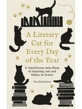 A Literary Cat for Every Day of the Year. Crafty companions and mewling muses – the finest felines in literature, Hardback/Tara Richardson
