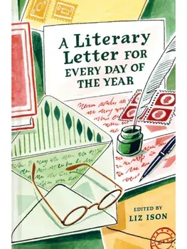 A Literary Letter for Every Day of the Year, Hardback/Liz Ison