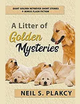 A Litter of Golden Mysteries: 8 Golden Retriever Mysteries + Flash Fiction, Paperback/Neil Plakcy