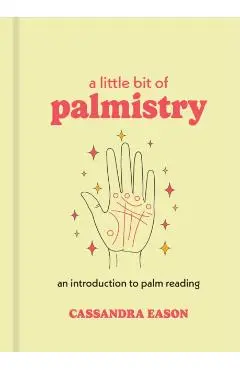 A Little Bit of Palmistry: An Introduction to Palm Reading - Cassandra Eason