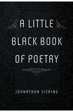 A Little Black Book of Poetry - Johnathon Siering