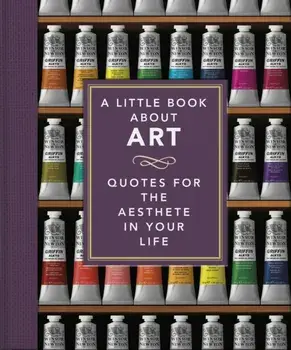 A Little Book About Art. Quotes for the Aesthete in Your Life, Hardback/Orange Hippo!