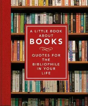 A Little Book About Books. Quotes for the Bibliophile in Your Life, Hardback/Orange Hippo!