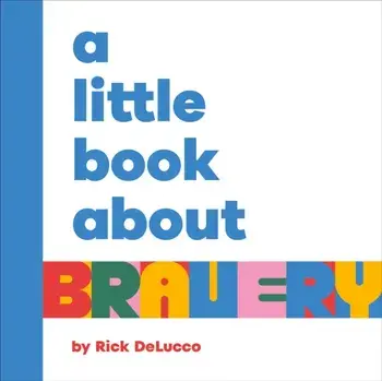 A Little Book About Bravery, Board book/Rick DeLucco