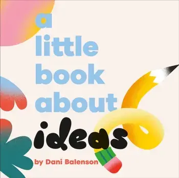 A Little Book About Ideas, Board book/Dani Balenson