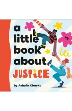 A Little Book About Justice - Ashwin Chacko