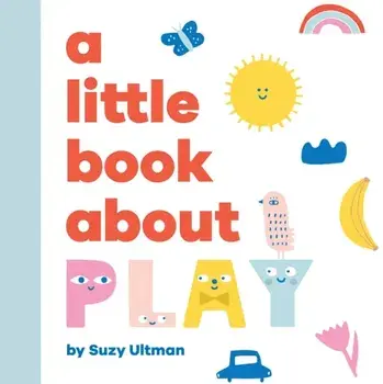 A Little Book About Play, Board book/Suzy Ultman