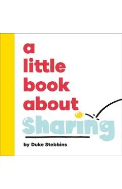 A Little Book About Sharing - Duke Stebbins
