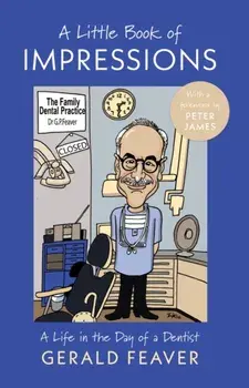 A Little Book of Impressions. A Life in the Day of a Dentist, Paperback/Gerald Feaver