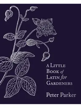 A Little Book of Latin for Gardeners, Paperback/Peter Parker