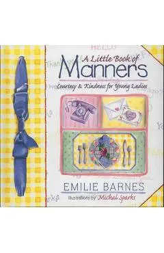 A Little Book of Manners: Etiquette for Young Ladies - Emilie Barnes