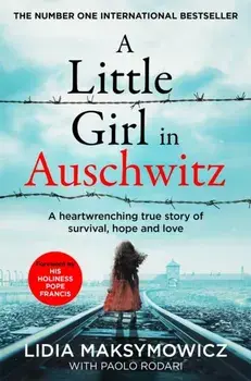 A Little Girl in Auschwitz. A heart-wrenching true story of survival, hope and love, Paperback/Lidia Maksymowicz