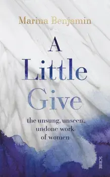 A Little Give. the unsung, unseen, undone work of women, Hardback/***