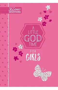 A Little God Time for Girls: 365 Daily Devotions - Broadstreet Publishing Group Llc