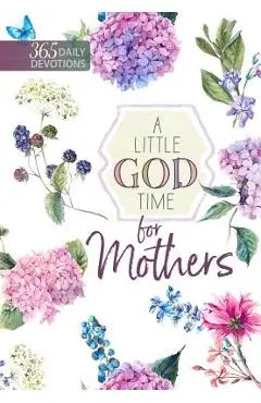 A Little God Time for Mothers: 365 Daily Devotions - Broadstreet Publishing Group Llc