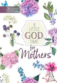 A Little God Time for Mothers: 365 Daily Devotions, Paperback/Broadstreet Publishing Group LLC