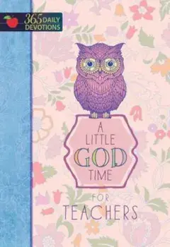 A Little God Time for Teachers: 365 Daily Devotions, Hardcover/Broadstreet Publishing Group LLC