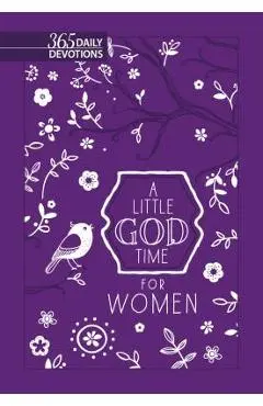 A Little God Time for Women: 365 Daily Devotions (New Faux Leather Gift Edition) - Broadstreet Publishing Group Llc
