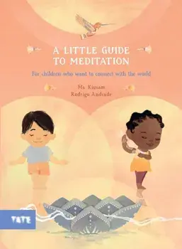 A Little Guide to Meditation. For Children Who Want to Connect with the World, Hardback/Ms. Kiusam