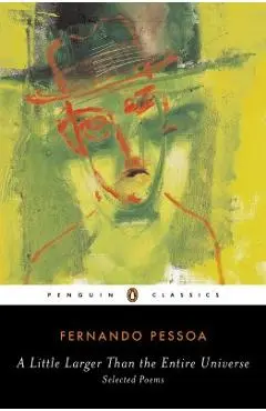 A Little Larger Than the Entire Universe: Selected Poems - Fernando Pessoa