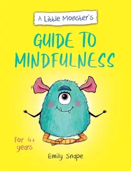 A Little Monster's Guide to Mindfulness. A Child's Guide to Coping with Their Feelings, Paperback/Emily Snape