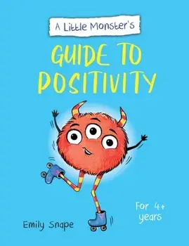 A Little Monster's Guide to Positivity. A Child's Guide to Coping with Their Feelings, Paperback/Emily Snape