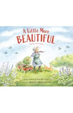 A Little More Beautiful: The Story of a Garden - Sarah Mackenzie