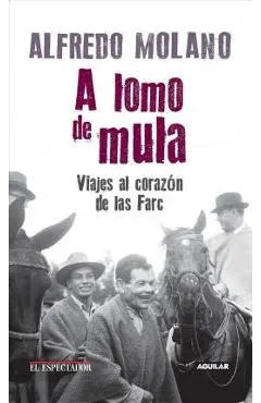 A Lomo de Mula / On the Mule's Back: Journeys to the Heart of the Farc: Viajes Al Corazon de Las Farc - Alfredo Molano