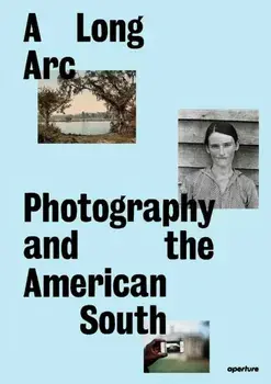 A Long Arc: Photography and the American South. Since 1845, Hardback/Gregory J. Harris