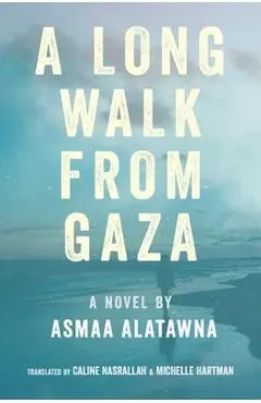 A Long Walk from Gaza - Asma Al-atawna