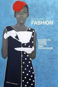 A Looking at Fashion. A Guide to Terms, Styles, and Techniques, Paperback/Debra.N Mancoff