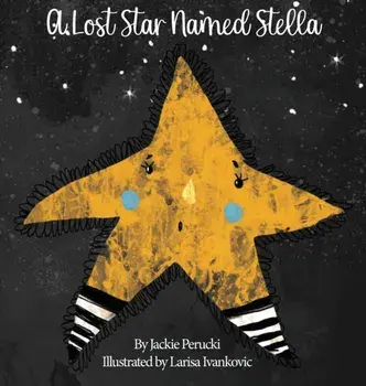 A Lost Star Named Stella (Hardcover): A Children's Story About Learning To Follow God, Hardcover/Jackie Perucki