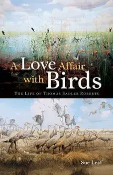 A Love Affair with Birds: The Life of Thomas Sadler Roberts, Paperback/Sue Leaf