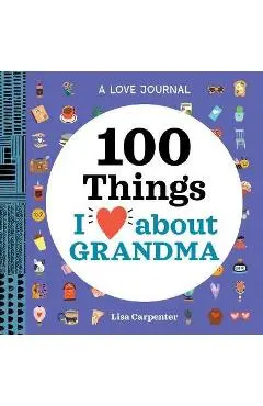 A Love Journal: 100 Things I Love about Grandma - Lisa Carpenter