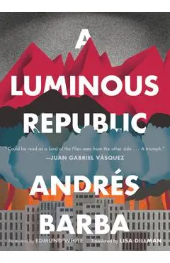 A Luminous Republic - Andr�s Barba